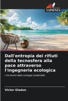 Dall'entropia dei rifiuti della tecnosfera alla pace attraverso l'ingegneria ecologica (Italian Edition) 6630405730 Book Cover