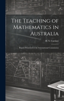 The Teaching of Mathematics in Australia; Report Presented to the International Commission 1022137522 Book Cover