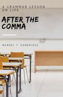 After the Comma: A Grammar Lesson on Life 1460967259 Book Cover