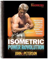 Isometric Power Revolution: Mastering the Secrets of Lifelong Strength, Health, and Youthful Vitality 1932458506 Book Cover