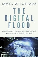 Digital Flood: The Diffusion of Information Technology Across the U.S., Europe, and Asia 0199921555 Book Cover