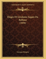 Elogio Di Girolamo Segato Da Belluno (1836) 1161157522 Book Cover