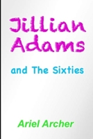 Jillian Adams and The Sixties (The Life & Times of Jillian Adams) B0HGWH1T88 Book Cover