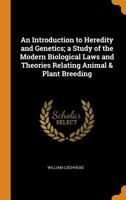 An introduction to heredity and genetics; a study of the modern biological laws and theories relating animal & plant breeding 1014569362 Book Cover