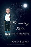 Dreaming Kevin: The Path to Healing: 2014 Expanded Edition 0692260560 Book Cover