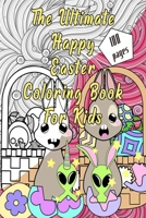 The Ultimate Happy Easter Coloring Book for kids: ages 4-8 with eggs, cute bunnies and funny animals to color. B08XN9G842 Book Cover