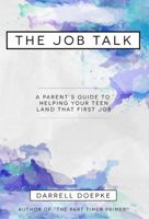 The Job Talk: A Parent's Guide to Helping Your Teen Land That First Job 0985622822 Book Cover