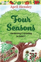 Four Seasons: Gardening & Growing in Zone 7 1962561232 Book Cover