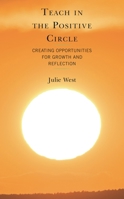 Teach in the Positive Circle, Creating Opportunities for Growth and Reflection 1475865759 Book Cover