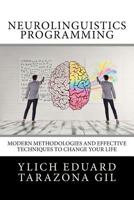 Neurolinguistics Programming: Practical Guide to Nlp Applied - Modern Methodologies and Effective Techniques to Change Your Life 1981366121 Book Cover