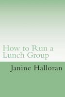 How to Run a Lunch Group: A School Counselor’s Guide to Setting up a Successful Lunch Group Program 1501063553 Book Cover