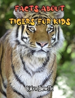 FACTS ABOUT TIGERS FOR KIDS: TIGER fact for girl age 1-10 TIGER fact for boy age 1-10 facts about all about Tiger B08M8Y5MZ6 Book Cover