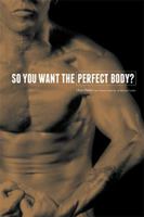 So You Want the Perfect Body? 151449759X Book Cover