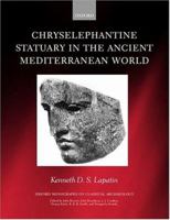 Chryselephantine Statuary in the Ancient Mediterranean World (Oxford Monographs on Classical Archaeology) 0198153112 Book Cover