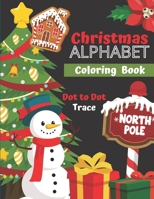 Christmas Alphabet Coloring Book: A-Z ,Dot to Dot, Trace B08M8Y5FDX Book Cover