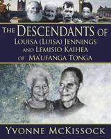 The Descendants of Louisa (Luisa) Jennings & Lemisio Kaihea of Ma'ufanga, Tonga 1722142448 Book Cover