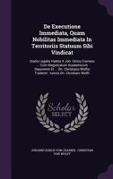 De Executione Immediata, Quam Nobilitas Immediata In Territoriis Statuum Sibi Vindicat: Oratio Legalis Habita A Joh. Ulrico Cramero ... Cum ... Traderet : Iuncta Dn. Christiani Wolfii... 1379227437 Book Cover