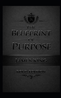 THE BLUEPRINT OF PURPOSE "BOLD EDITION": MATTE EDITION (THE BLUEPRINT OF GREATNESS MATTE BLACK EDITION) B0GVMFM3CL Book Cover