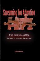 Screaming for Attention: True Stories About the Puzzle of Human Behaviour 1412010861 Book Cover