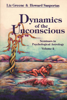 Dynamics of the Unconscious (Seminars in Psychological Astrology, Vol 2) 0877286744 Book Cover