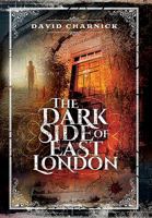 The Dark Side of East London 1399075128 Book Cover