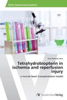 Tetrahydrobiopterin in ischemia and reperfusion injury 3639628454 Book Cover
