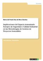 Implicaciones del Espacio Armonizado Europeo de Seguridad y Calidad Industrial en las Metodolog�as de Gest�on de Proyectos Sostenibles 3656173273 Book Cover