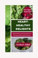 HEART-HEALTHY DELIGHTS: High protein lunch recipes for a strong cardiovascular system B0CSBDNKQP Book Cover