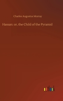 HASSAN OR THE CHILD OF THE PYRAMID: AN EGYPTIAN TALE 153047843X Book Cover