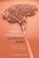 Making Sense of the Learning Turn: Why and in What Sense Toys, Organizations, Economies, and Cities Are Learning 0192865978 Book Cover