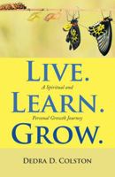 Live. Learn. Grow.: A Spiritual and Personal Growth Journey 1973617382 Book Cover