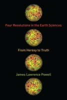 Four Revolutions in the Earth Sciences: From Heresy to Truth 0231164483 Book Cover