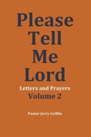 Please Tell Me Lord, Volume 2: Letters and Prayers B0FSQ8TQG4 Book Cover