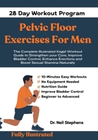 Pelvic Floor Exercises For Men: The Complete illustrated Kegel workout Guide to Strengthen your Core, Improve Bladder Control, Enhance Erections and Boost Sexual Stamina Naturally B0GMNSNXHK Book Cover