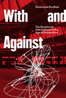 With and Against: The Situationist International in the Age of Automation 1804292559 Book Cover
