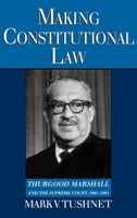 Making Constitutional Law: Thurgood Marshall and the Supreme Court, 1961-1991 0195093143 Book Cover