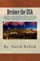 Restore the USA: Start a Revolution to Restore the USA to Limited Government Within the Constitution. This Will Bring More Peace, Liberty, Justice, Morality, and Prosperity to the USA. and Others. 1537376519 Book Cover