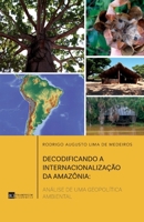 Decodificando a internacionalização da Amazônia: Análise de uma geopolítica ambiental (1) (Portuguese Edition) 8553250024 Book Cover