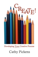 CREATE! Developing Your Creative Process 1734861800 Book Cover