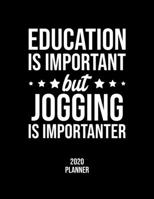 Education Is Important But Jogging Is Importanter 2020 Planner: Jogging Fan 2020 Calendar, Funny Design, 2020 Planner for Jogging Lover, Christmas Gift for Jogging Lover 1677106298 Book Cover