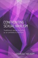 Confronting Sexual Nihilism 1629940496 Book Cover