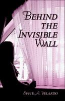 Behind the Invisible Wall 1424141109 Book Cover