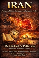 IRAN: Persia in Biblical Prophecy from Genesis to Today B0GS2Z6JBS Book Cover