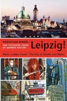 Leipzig. One Thousand Years of German History: Bach, Luther, Faust. The City of Books and Music 193590258X Book Cover
