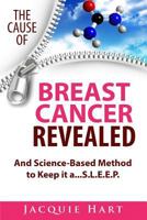 The Cause of Breast Cancer Revealed: And Science-Based Method to Keep it a...S.L.E.E.P. 153094368X Book Cover