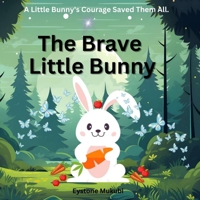 The Brave Little Bunny: A Gentle Story About Courage, Confidence, and Believing in Yourself B0GHJV66Q3 Book Cover