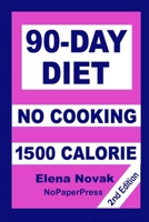 90-Day No-Cooking Diet - 1500 Calorie 1098719867 Book Cover