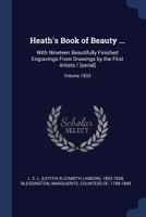 Heath's Book of Beauty ...: With Nineteen Beautifully Finished Engravings From Drawings by the First Artists / [serial]; 1833 1247692647 Book Cover