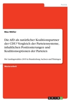 Die AfD als nat�rlicher Koalitionspartner der CDU? Vergleich der Parteiensysteme, inhaltlichen Positionierungen und Koalitionsoptionen der Parteien: Die Landtagswahlen 2019 in Brandenburg, Sachsen und 3346316947 Book Cover