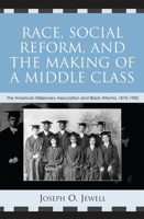 Race, Social Reform, and the Making of a Middle Class: The American Missionary Association and Black Atlanta, 1870-1900 0742535460 Book Cover